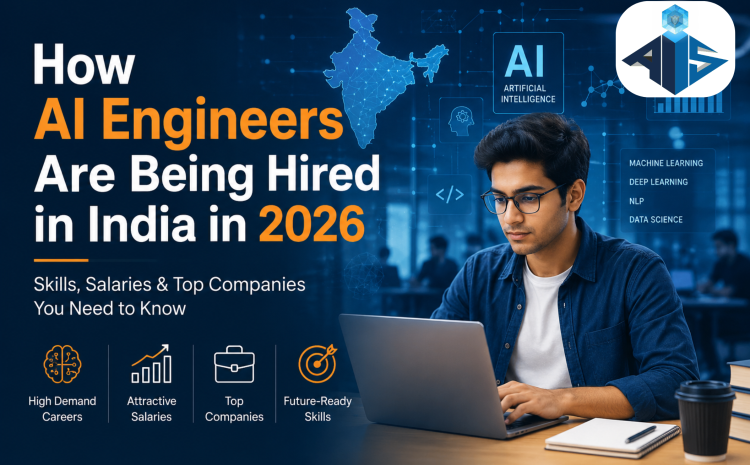  How AI Engineers Are Being Hired in India in 2026 — Skills, Salaries & Top Companies